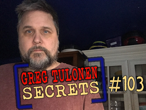 Greg Tulonen Secrets