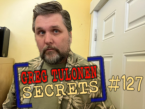 Greg Tulonen Secrets