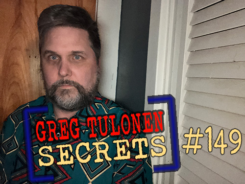 Greg Tulonen Secrets