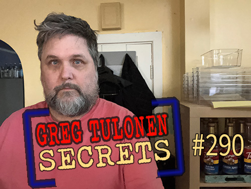 Greg Tulonen Secrets