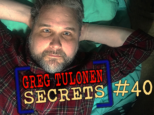 Greg Tulonen Secrets