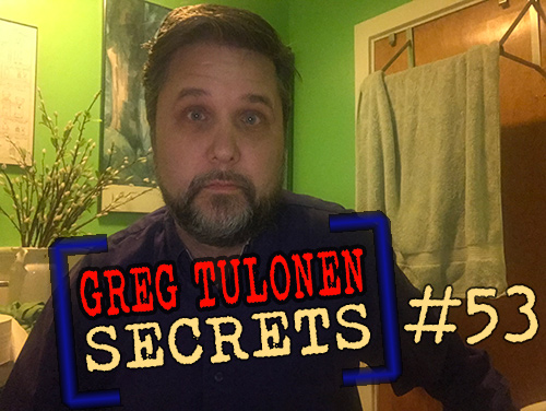 Greg Tulonen Secrets