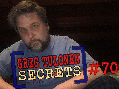 Greg Tulonen Secrets