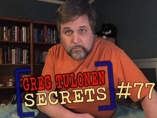 Greg Tulonen Secrets