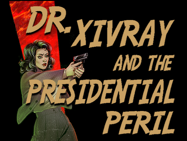 Dr. Xivray and the Presidential Peril